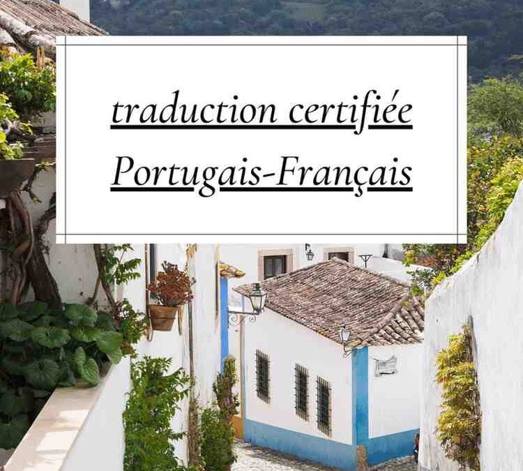 Un guide complet de la traduction certifiée Portugais-Français